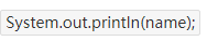 System.out.println(name);
